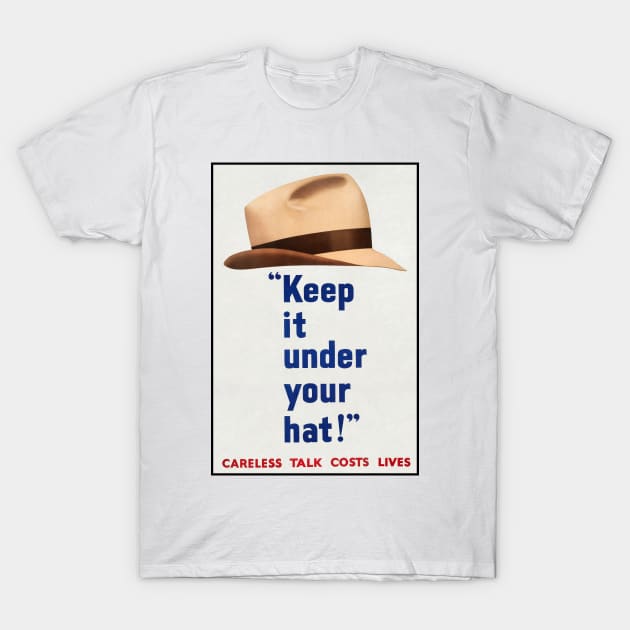 Keep It Under Your Hat (WW2 Defence Poster) T-Shirt by Bugsponge